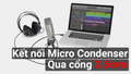 Cách sử dụng Mic thu âm Livestream Condenser cắm trực tiếp vào máy tính qua cổng 3.5mm