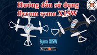 Clip hướng dẫn sử dụng Flycam Syma X15W