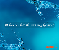 10 điều cần biết khi mua máy lọc nước
