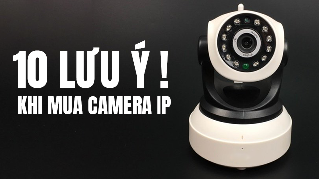 [10 LƯU Ý QUAN TRỌNG] chọn mua camera ip wifi giá rẻ tốt nhất sử dụng cho gia đình