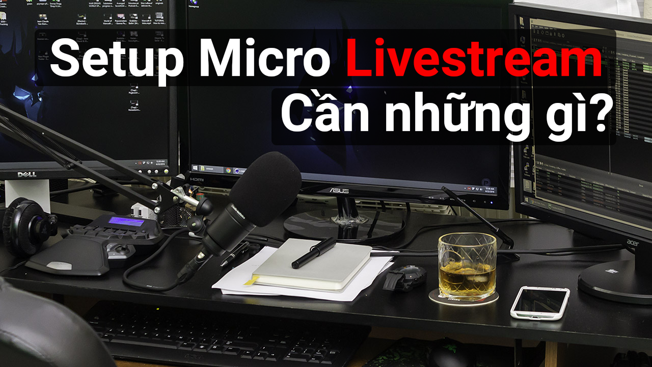 Setup một bộ mic thu âm livestream giá rẻ tại nhà cần những thiết bị gì?