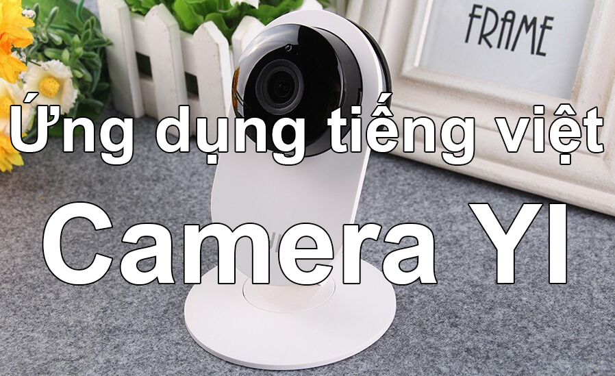 Hướng dẫn cài đặt App điều khiển tiếng việt cho Camera Xiaomi.
